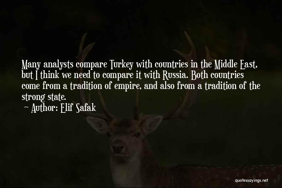 Elif Safak Quotes: Many Analysts Compare Turkey With Countries In The Middle East, But I Think We Need To Compare It With Russia.