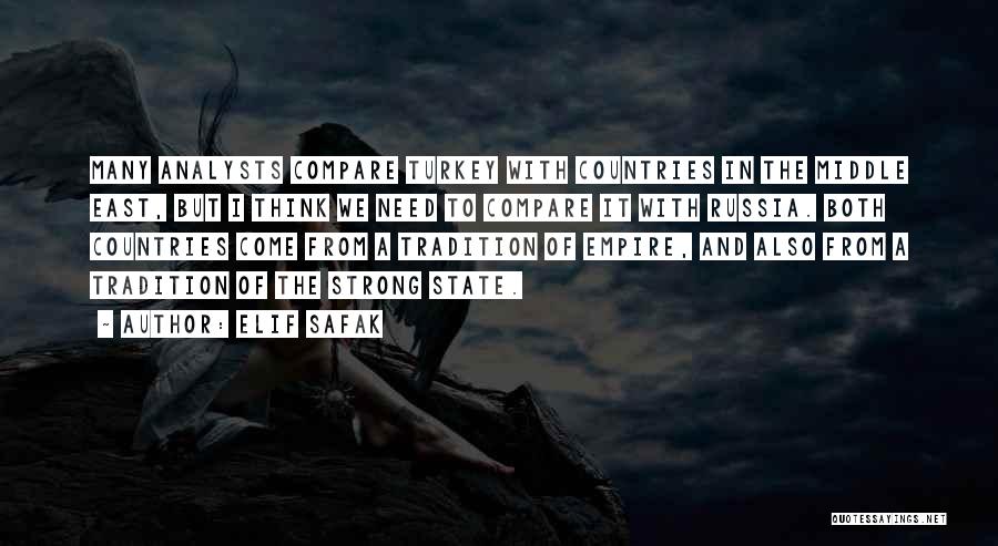 Elif Safak Quotes: Many Analysts Compare Turkey With Countries In The Middle East, But I Think We Need To Compare It With Russia.