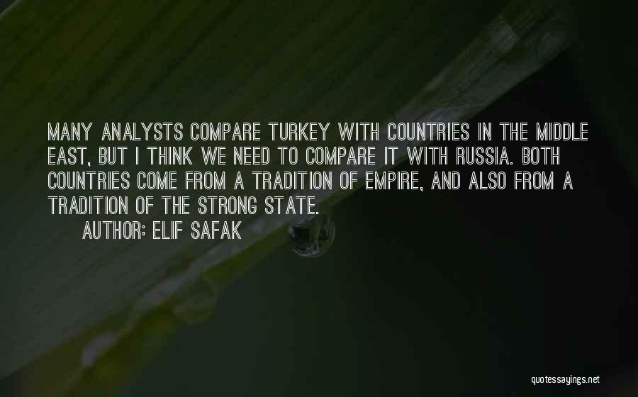 Elif Safak Quotes: Many Analysts Compare Turkey With Countries In The Middle East, But I Think We Need To Compare It With Russia.