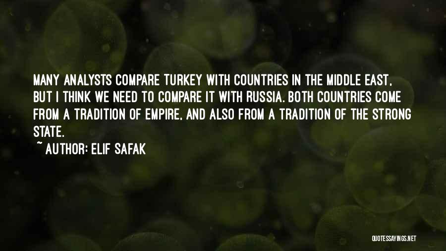 Elif Safak Quotes: Many Analysts Compare Turkey With Countries In The Middle East, But I Think We Need To Compare It With Russia.