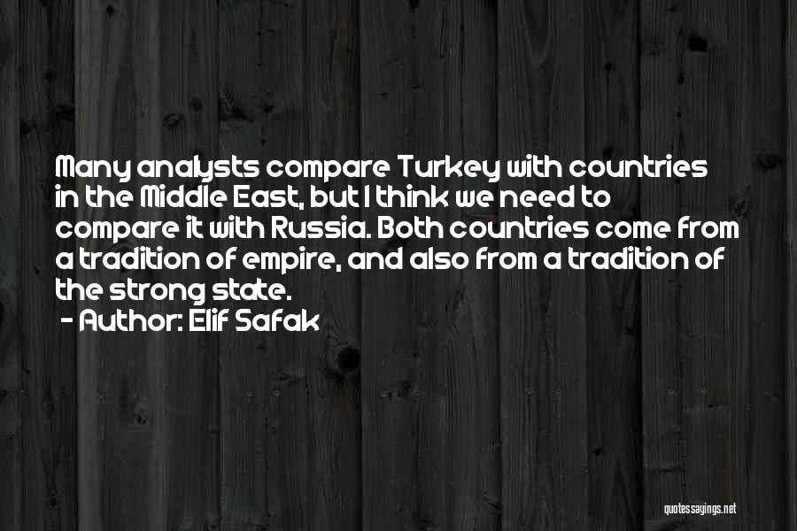 Elif Safak Quotes: Many Analysts Compare Turkey With Countries In The Middle East, But I Think We Need To Compare It With Russia.