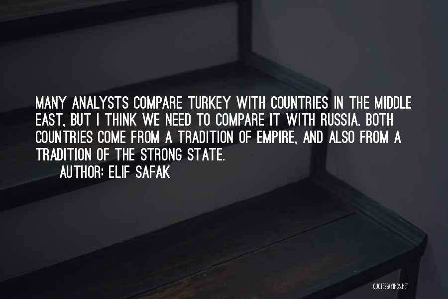 Elif Safak Quotes: Many Analysts Compare Turkey With Countries In The Middle East, But I Think We Need To Compare It With Russia.