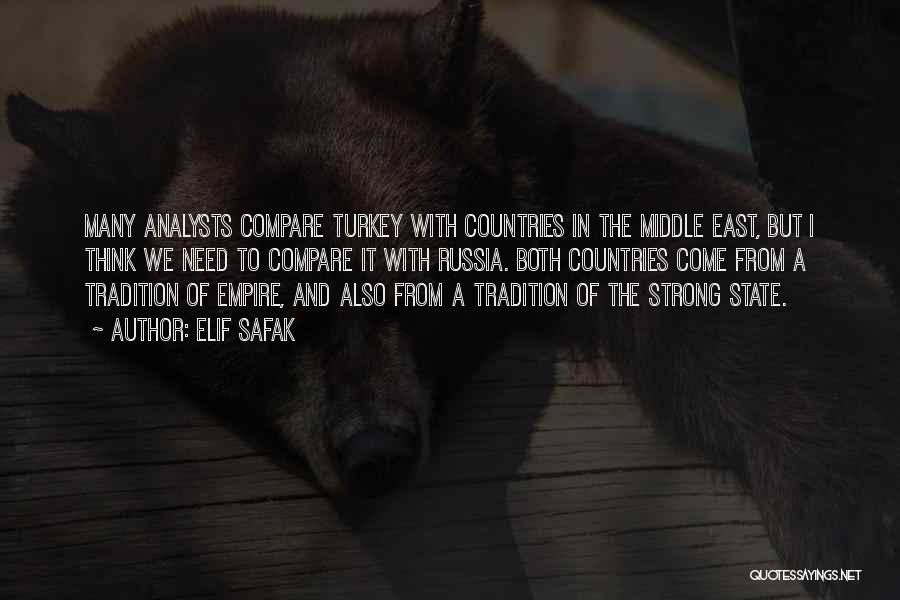 Elif Safak Quotes: Many Analysts Compare Turkey With Countries In The Middle East, But I Think We Need To Compare It With Russia.