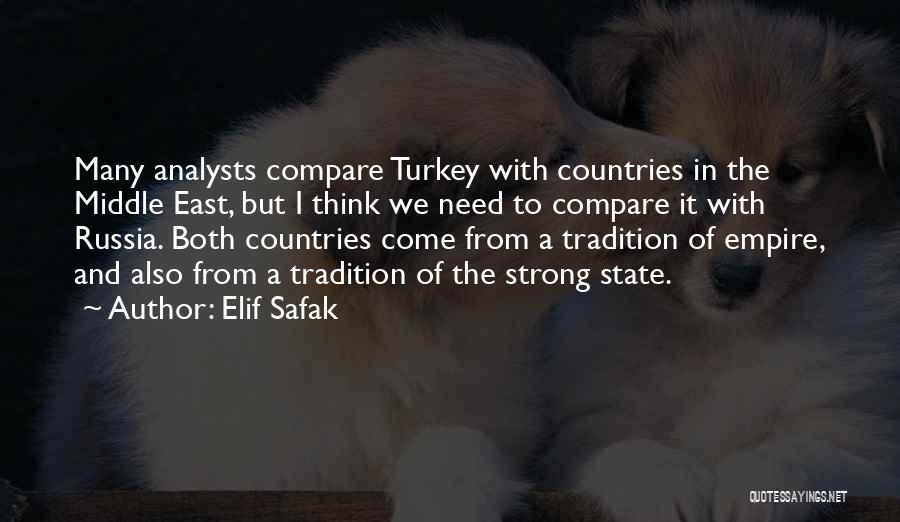 Elif Safak Quotes: Many Analysts Compare Turkey With Countries In The Middle East, But I Think We Need To Compare It With Russia.