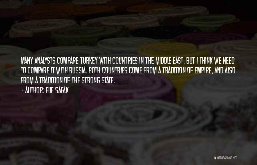Elif Safak Quotes: Many Analysts Compare Turkey With Countries In The Middle East, But I Think We Need To Compare It With Russia.