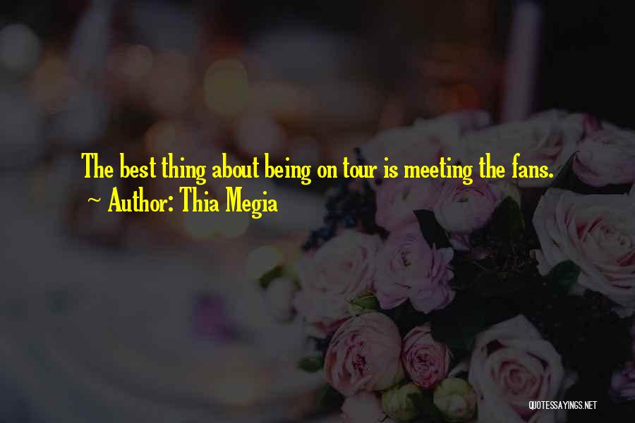 Thia Megia Quotes: The Best Thing About Being On Tour Is Meeting The Fans.