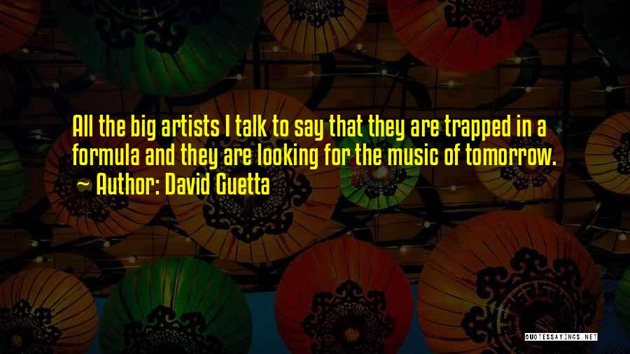 David Guetta Quotes: All The Big Artists I Talk To Say That They Are Trapped In A Formula And They Are Looking For