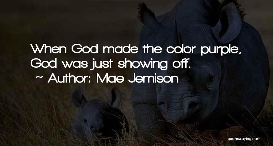 Mae Jemison Quotes: When God Made The Color Purple, God Was Just Showing Off.