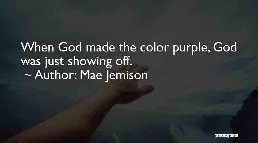 Mae Jemison Quotes: When God Made The Color Purple, God Was Just Showing Off.
