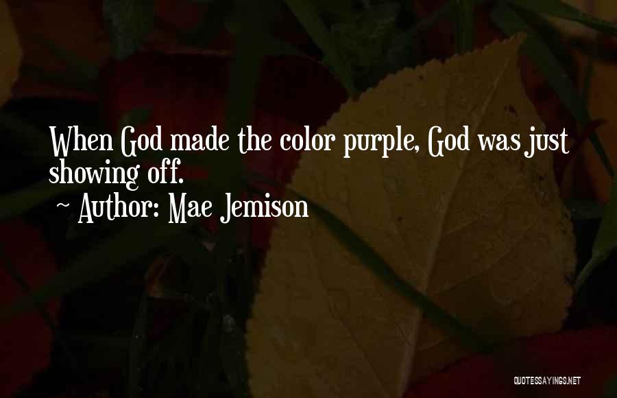 Mae Jemison Quotes: When God Made The Color Purple, God Was Just Showing Off.