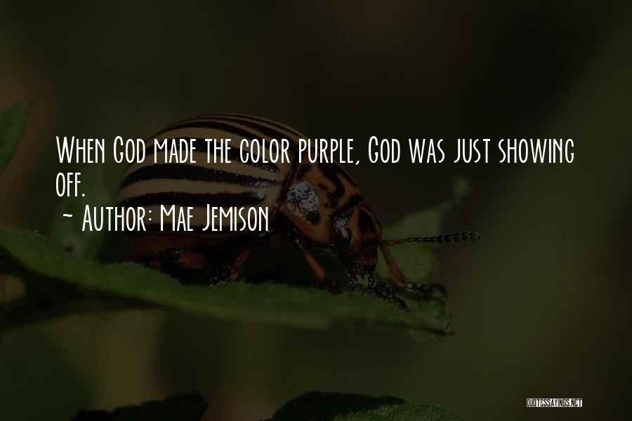 Mae Jemison Quotes: When God Made The Color Purple, God Was Just Showing Off.
