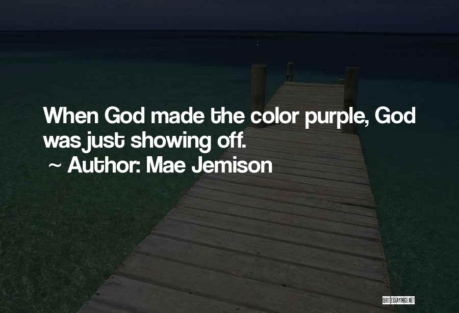 Mae Jemison Quotes: When God Made The Color Purple, God Was Just Showing Off.
