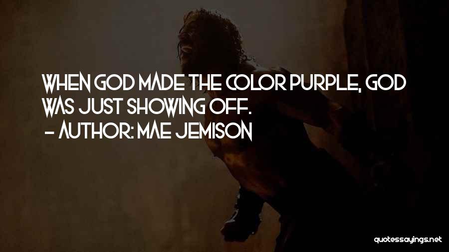 Mae Jemison Quotes: When God Made The Color Purple, God Was Just Showing Off.