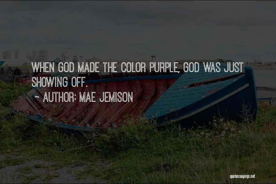 Mae Jemison Quotes: When God Made The Color Purple, God Was Just Showing Off.