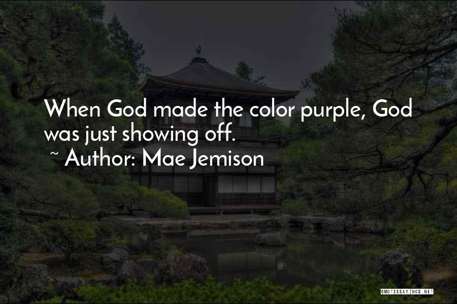 Mae Jemison Quotes: When God Made The Color Purple, God Was Just Showing Off.