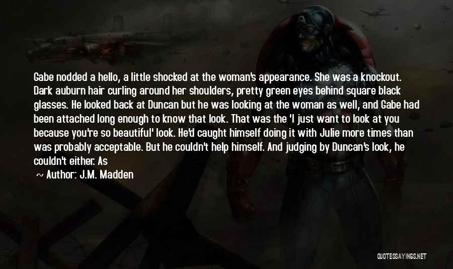 J.M. Madden Quotes: Gabe Nodded A Hello, A Little Shocked At The Woman's Appearance. She Was A Knockout. Dark Auburn Hair Curling Around