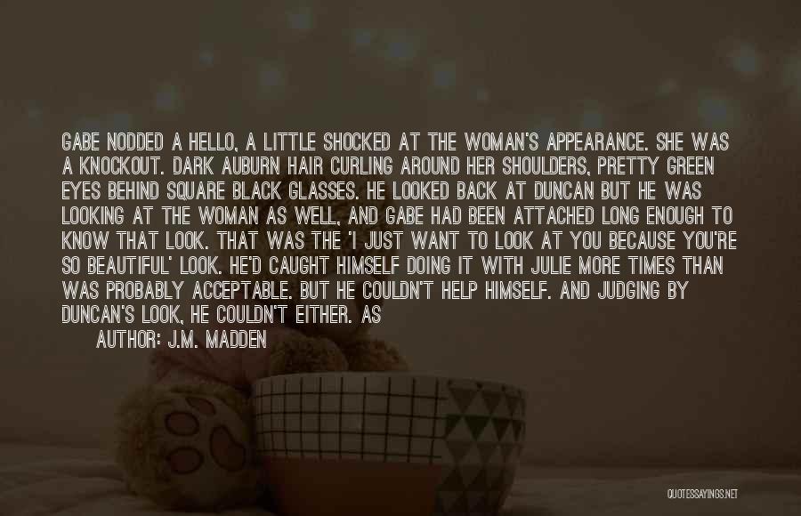 J.M. Madden Quotes: Gabe Nodded A Hello, A Little Shocked At The Woman's Appearance. She Was A Knockout. Dark Auburn Hair Curling Around