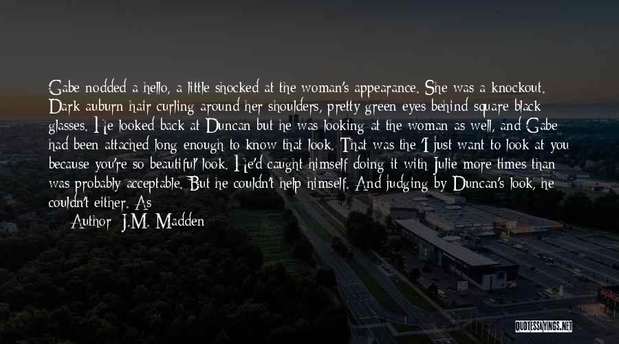 J.M. Madden Quotes: Gabe Nodded A Hello, A Little Shocked At The Woman's Appearance. She Was A Knockout. Dark Auburn Hair Curling Around