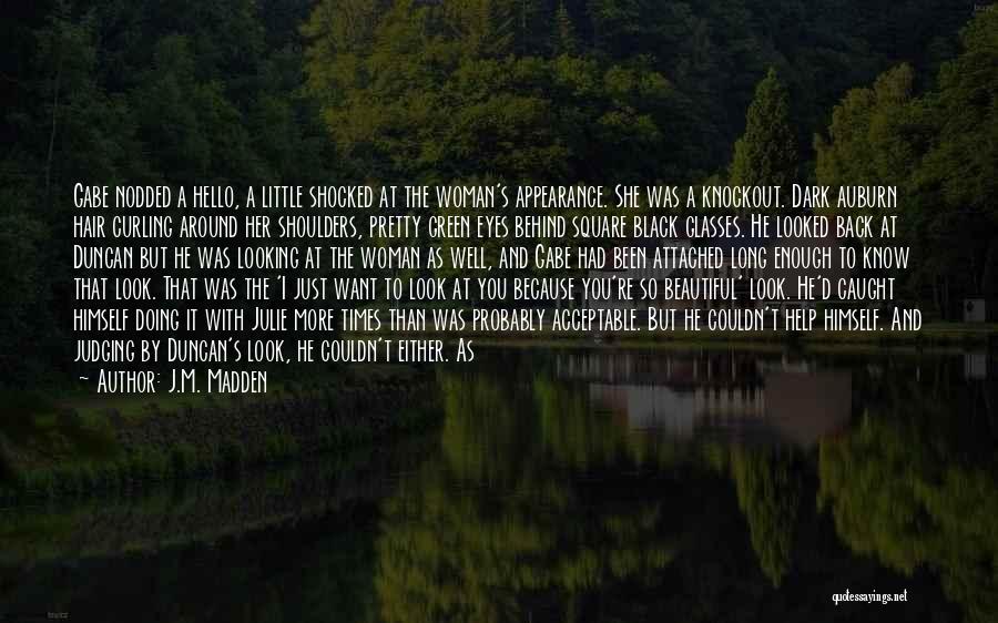 J.M. Madden Quotes: Gabe Nodded A Hello, A Little Shocked At The Woman's Appearance. She Was A Knockout. Dark Auburn Hair Curling Around