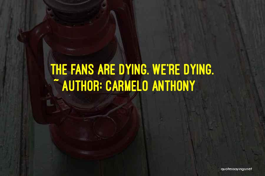 Carmelo Anthony Quotes: The Fans Are Dying. We're Dying.