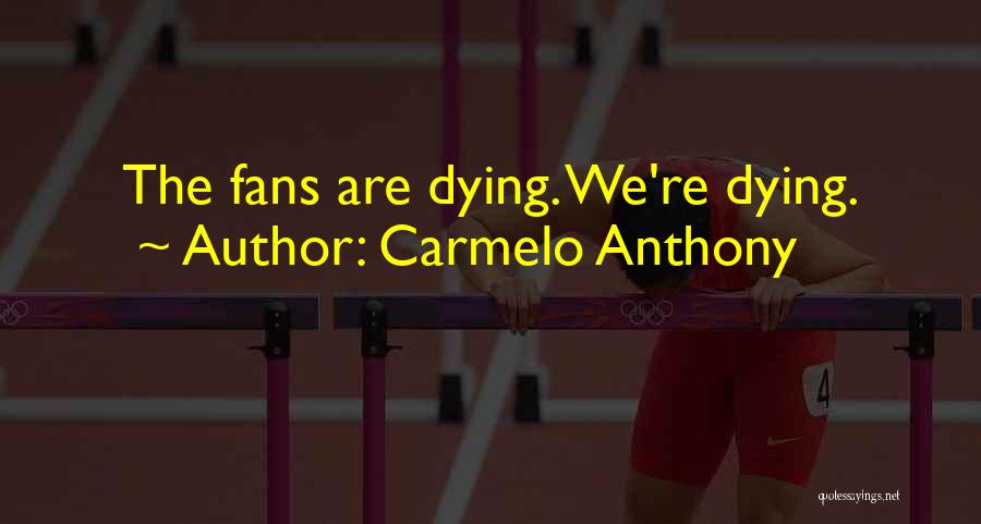 Carmelo Anthony Quotes: The Fans Are Dying. We're Dying.