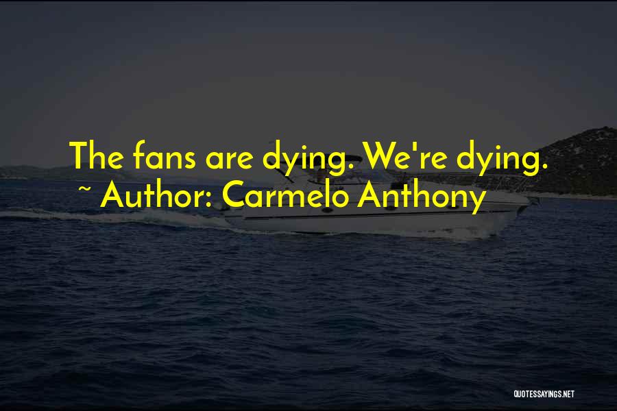 Carmelo Anthony Quotes: The Fans Are Dying. We're Dying.