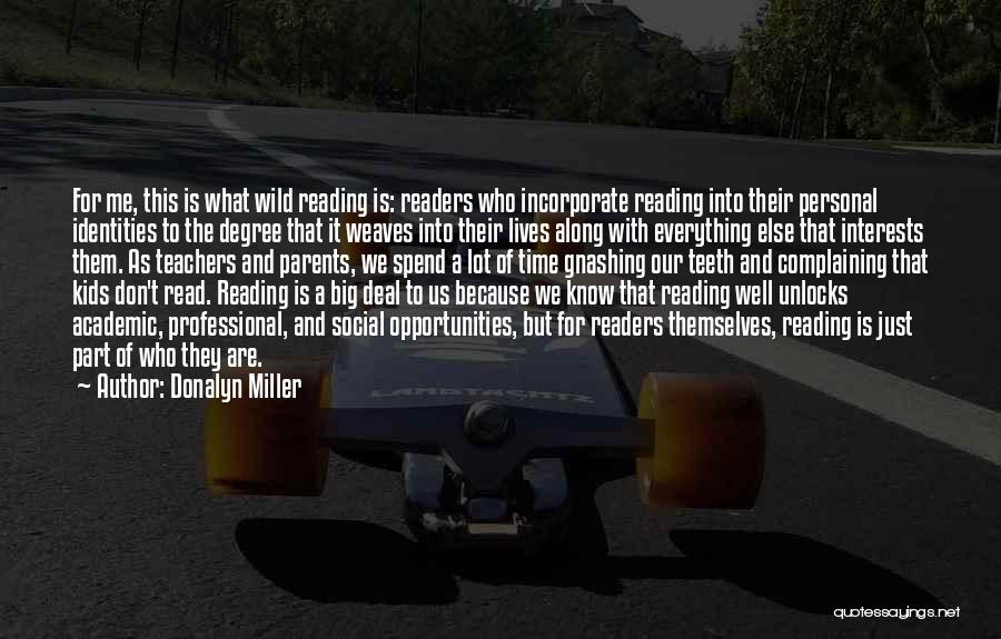 Donalyn Miller Quotes: For Me, This Is What Wild Reading Is: Readers Who Incorporate Reading Into Their Personal Identities To The Degree That