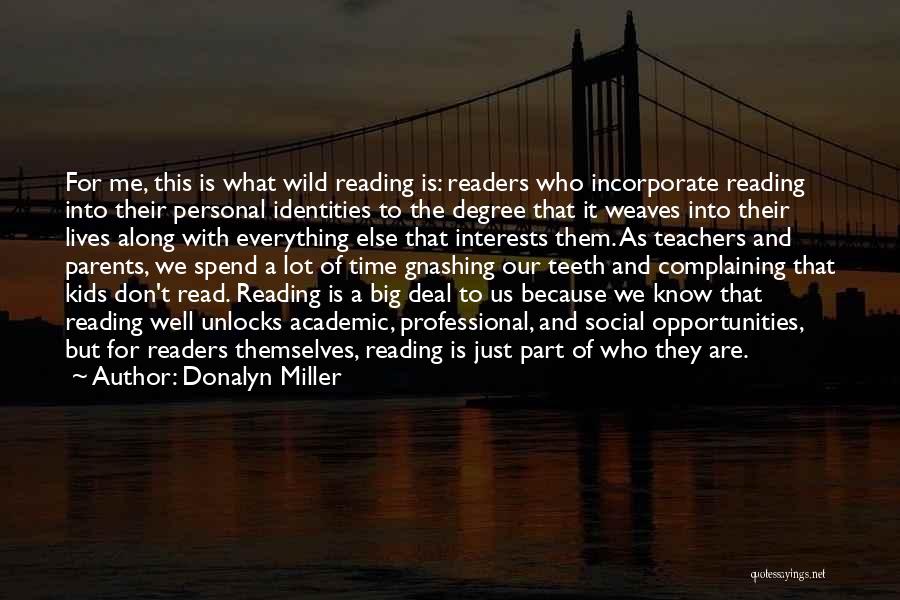 Donalyn Miller Quotes: For Me, This Is What Wild Reading Is: Readers Who Incorporate Reading Into Their Personal Identities To The Degree That