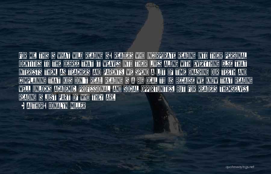 Donalyn Miller Quotes: For Me, This Is What Wild Reading Is: Readers Who Incorporate Reading Into Their Personal Identities To The Degree That