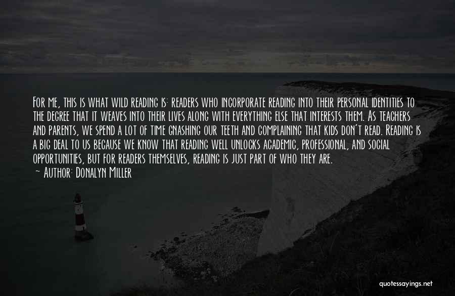 Donalyn Miller Quotes: For Me, This Is What Wild Reading Is: Readers Who Incorporate Reading Into Their Personal Identities To The Degree That