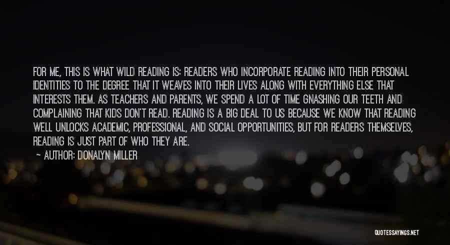 Donalyn Miller Quotes: For Me, This Is What Wild Reading Is: Readers Who Incorporate Reading Into Their Personal Identities To The Degree That