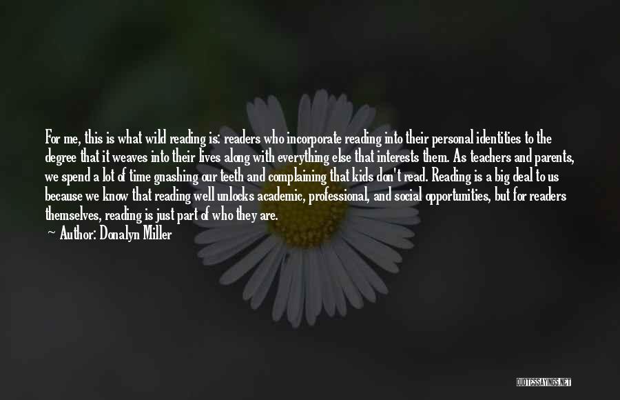 Donalyn Miller Quotes: For Me, This Is What Wild Reading Is: Readers Who Incorporate Reading Into Their Personal Identities To The Degree That