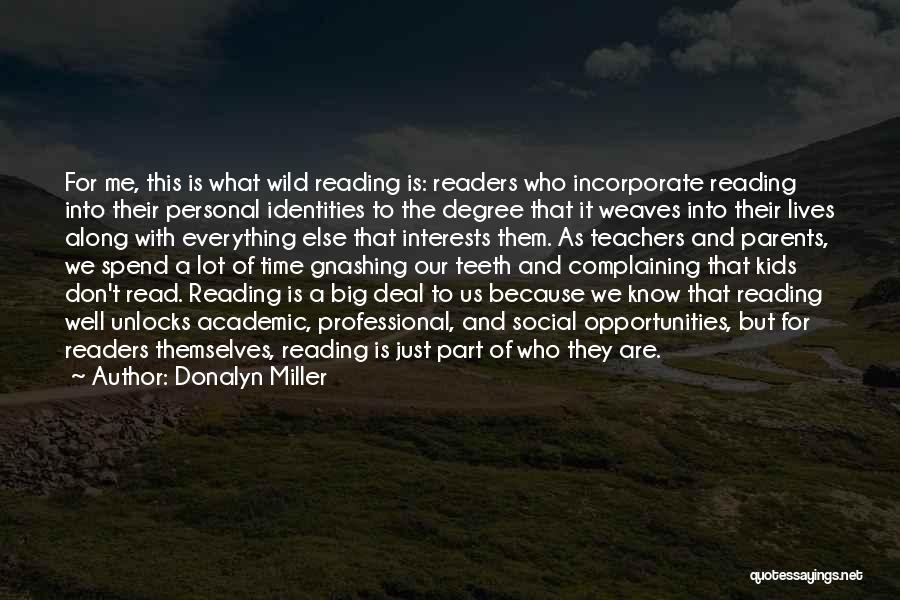 Donalyn Miller Quotes: For Me, This Is What Wild Reading Is: Readers Who Incorporate Reading Into Their Personal Identities To The Degree That