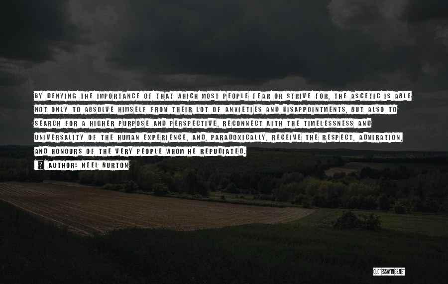 Neel Burton Quotes: By Denying The Importance Of That Which Most People Fear Or Strive For, The Ascetic Is Able Not Only To