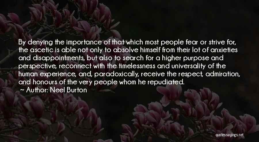Neel Burton Quotes: By Denying The Importance Of That Which Most People Fear Or Strive For, The Ascetic Is Able Not Only To