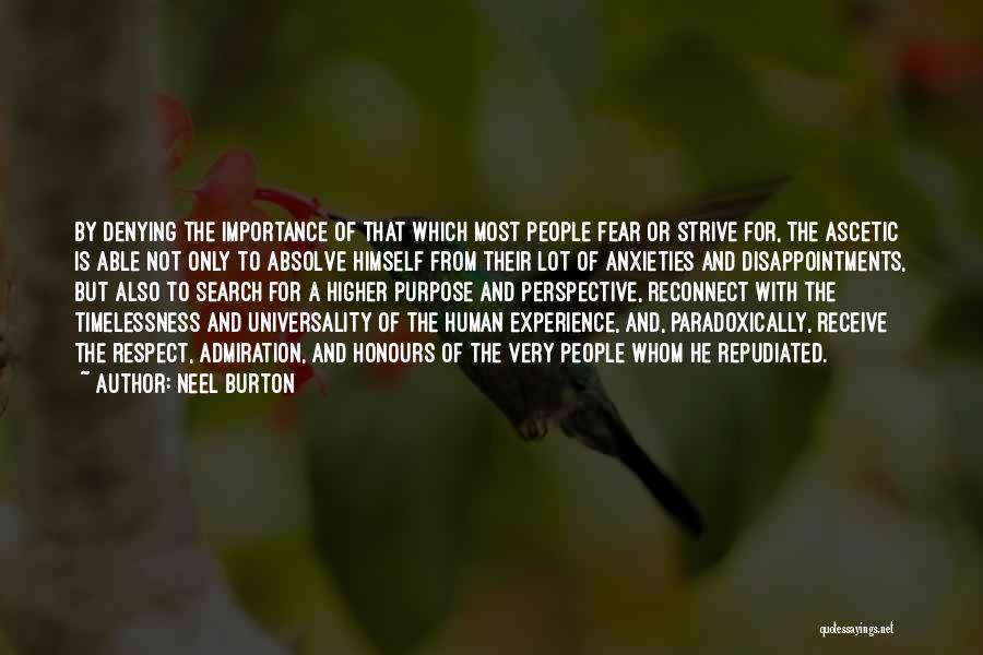 Neel Burton Quotes: By Denying The Importance Of That Which Most People Fear Or Strive For, The Ascetic Is Able Not Only To