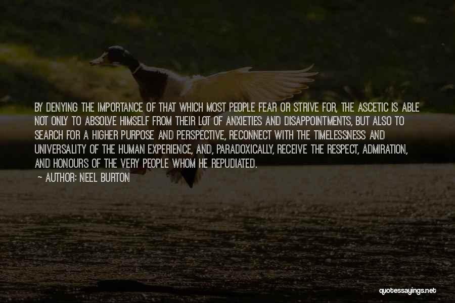 Neel Burton Quotes: By Denying The Importance Of That Which Most People Fear Or Strive For, The Ascetic Is Able Not Only To