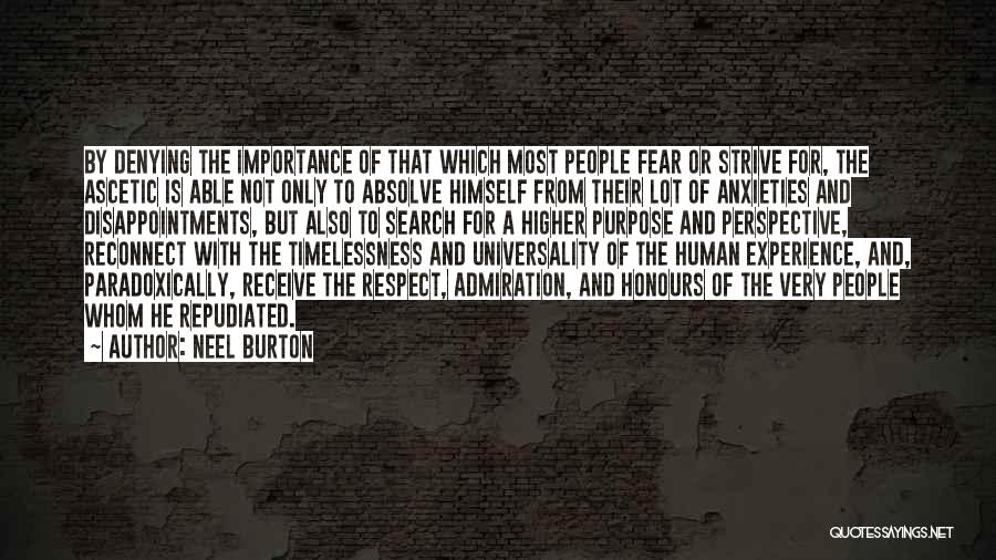Neel Burton Quotes: By Denying The Importance Of That Which Most People Fear Or Strive For, The Ascetic Is Able Not Only To