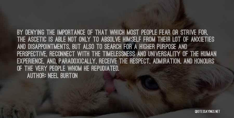 Neel Burton Quotes: By Denying The Importance Of That Which Most People Fear Or Strive For, The Ascetic Is Able Not Only To