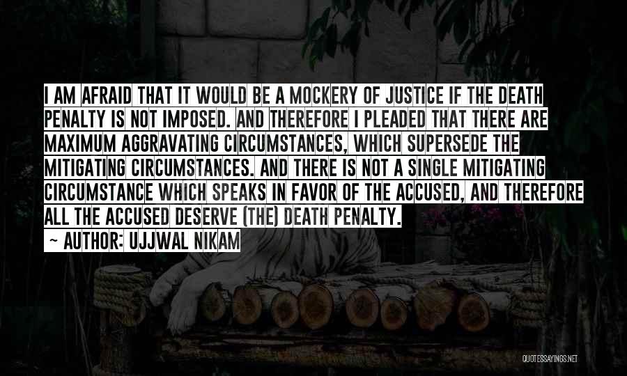 Ujjwal Nikam Quotes: I Am Afraid That It Would Be A Mockery Of Justice If The Death Penalty Is Not Imposed. And Therefore