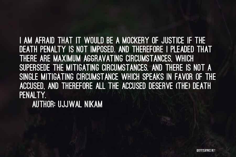 Ujjwal Nikam Quotes: I Am Afraid That It Would Be A Mockery Of Justice If The Death Penalty Is Not Imposed. And Therefore