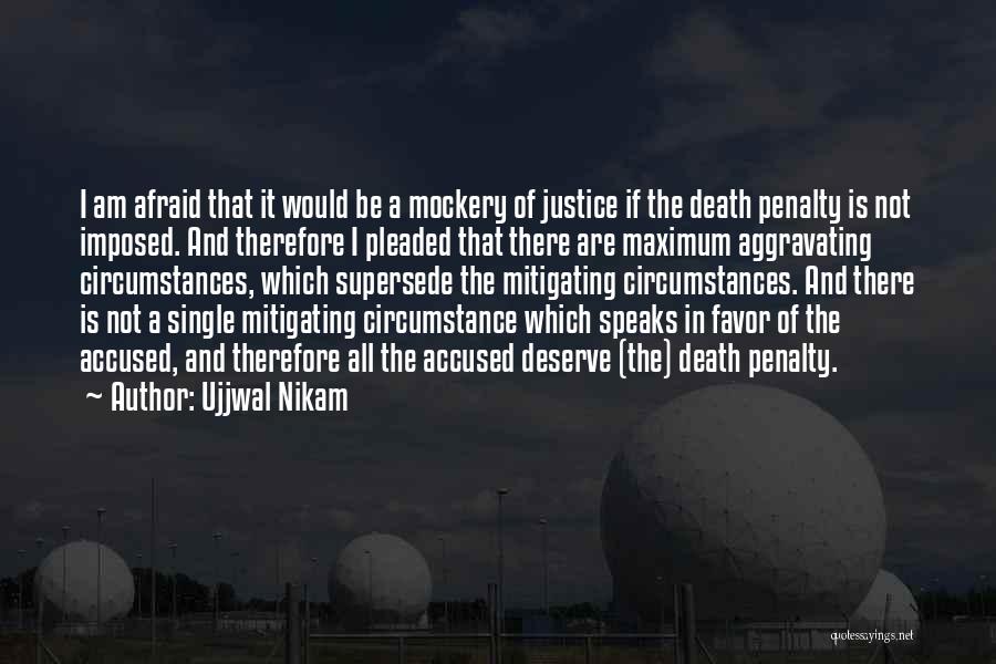 Ujjwal Nikam Quotes: I Am Afraid That It Would Be A Mockery Of Justice If The Death Penalty Is Not Imposed. And Therefore