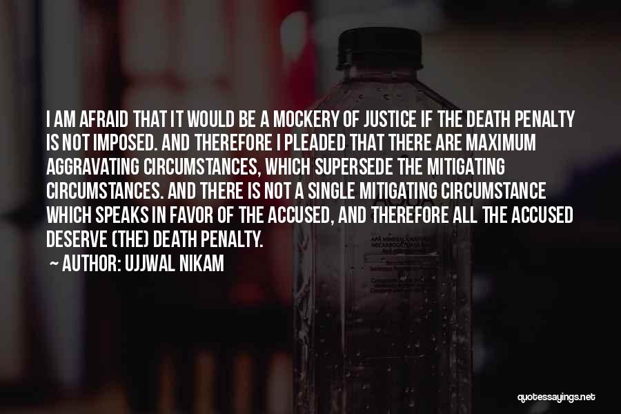 Ujjwal Nikam Quotes: I Am Afraid That It Would Be A Mockery Of Justice If The Death Penalty Is Not Imposed. And Therefore