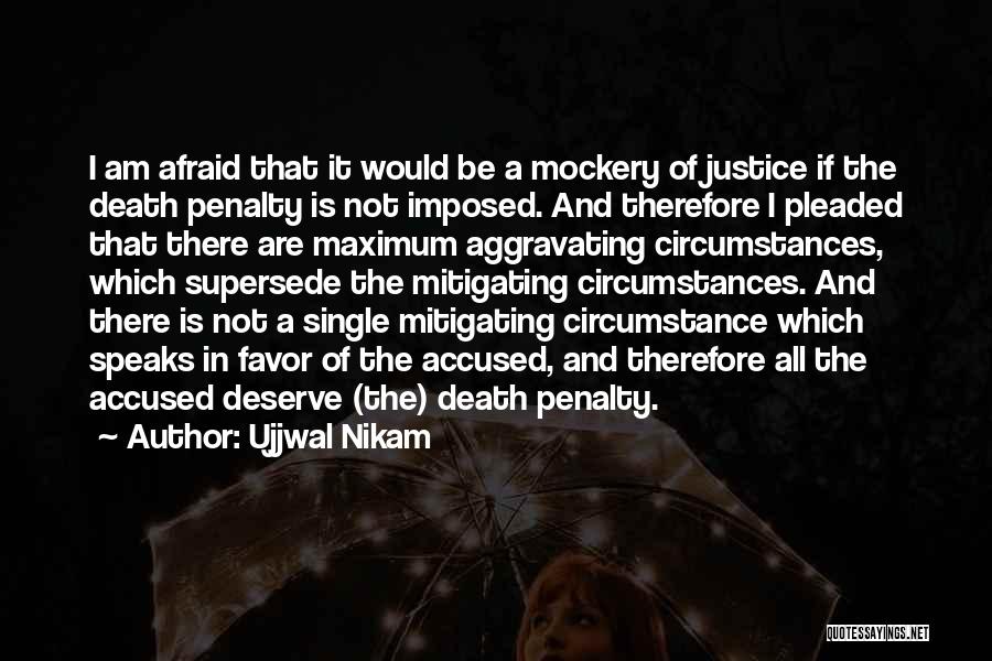 Ujjwal Nikam Quotes: I Am Afraid That It Would Be A Mockery Of Justice If The Death Penalty Is Not Imposed. And Therefore