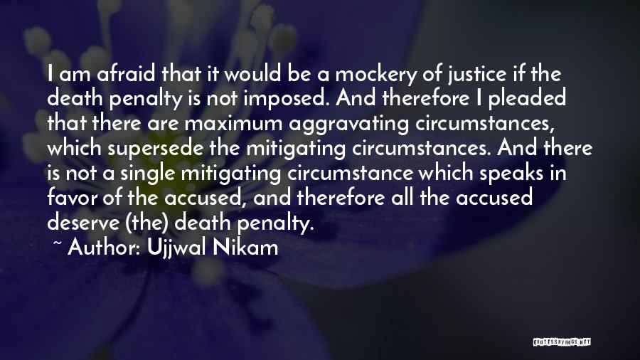 Ujjwal Nikam Quotes: I Am Afraid That It Would Be A Mockery Of Justice If The Death Penalty Is Not Imposed. And Therefore