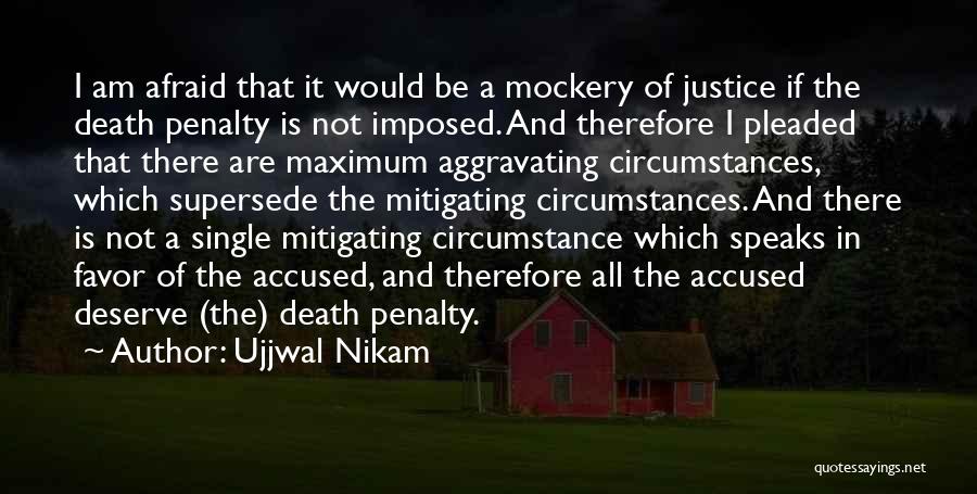 Ujjwal Nikam Quotes: I Am Afraid That It Would Be A Mockery Of Justice If The Death Penalty Is Not Imposed. And Therefore