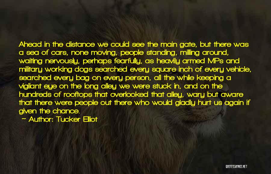 Tucker Elliot Quotes: Ahead In The Distance We Could See The Main Gate, But There Was A Sea Of Cars, None Moving, People