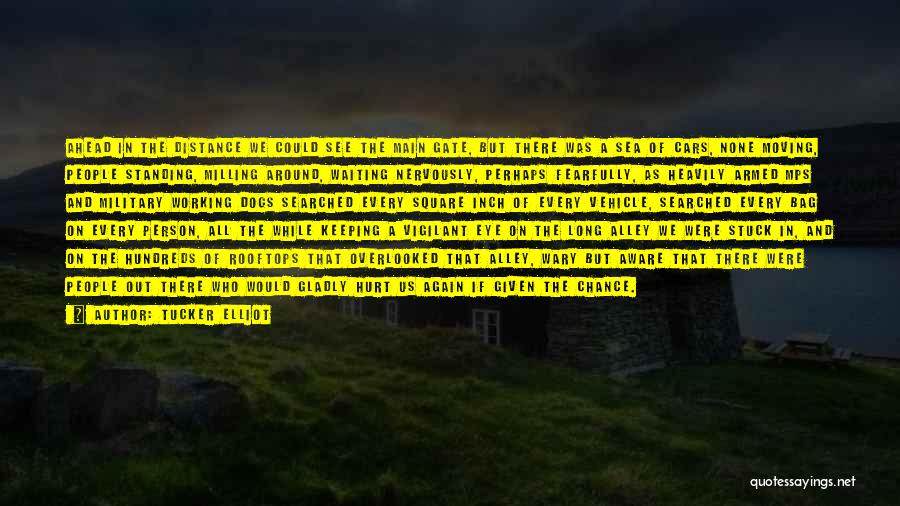 Tucker Elliot Quotes: Ahead In The Distance We Could See The Main Gate, But There Was A Sea Of Cars, None Moving, People