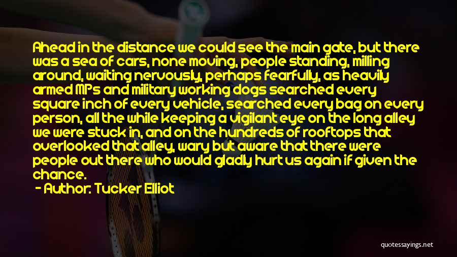 Tucker Elliot Quotes: Ahead In The Distance We Could See The Main Gate, But There Was A Sea Of Cars, None Moving, People