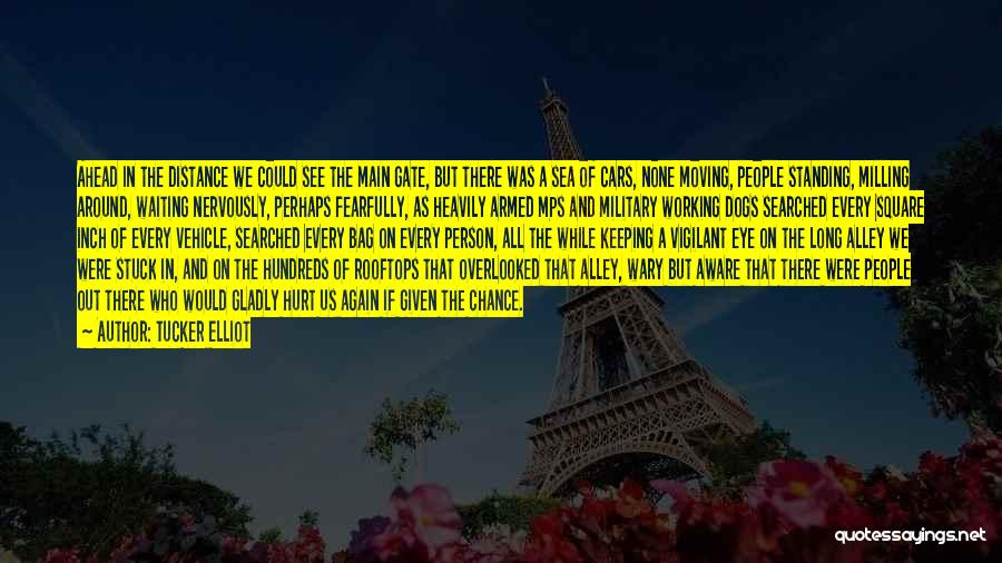 Tucker Elliot Quotes: Ahead In The Distance We Could See The Main Gate, But There Was A Sea Of Cars, None Moving, People